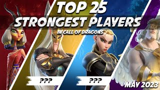 The Top 25 Strongest Players In The Game! [May 2023] | Call of Dragons