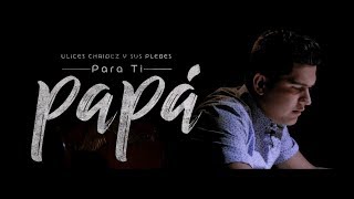 Para Ti Papá - ( Oficial) - Ulices Chaidez y Sus Plebes - DEL Records 2018