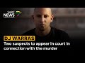 DJ Warras I Two suspects to appear in court in connection with the murder