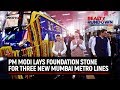 PM Modi lays foundation stone for three new Mumbai metro lines