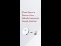 Three Steps to Connect Your Robotic Vacuum to Google Assistant.