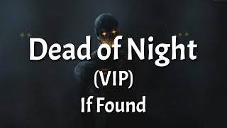 if found - Dead of Night (VIP) (Lyrics)