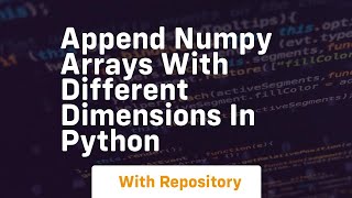 append numpy arrays with different dimensions in python