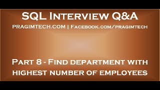 Part 8 SQL Query to find department with highest number of employees