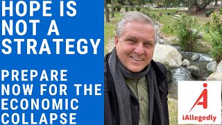 Hope is Not a Strategy - Prepare for the Economic Collapse