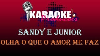 SANDY E JUNIOR - OLHA O QUE O AMOR ME FAZ ( KARAOKE )