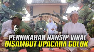 UPACARA GELAR G0L0K DIGELAR | PASUKAN HANSIP SAMBUT PENGANTIN SABEL