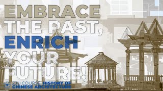 Embrace the Past, Enrich Your Future | History of Chinese Architecture Course at ZJU