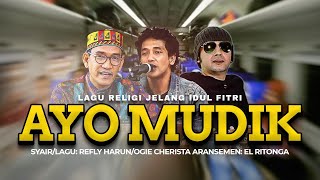 'AYO MUDIK' | Official Music Video | CIPT: REFLY HARUN/OGIE CHERISTA/EL RITONGA