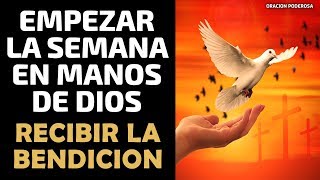 Oración para empezar la semana en manos de Dios y recibir la bendición