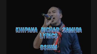 Khipana Bichar Samira - Lyrics - Oshim