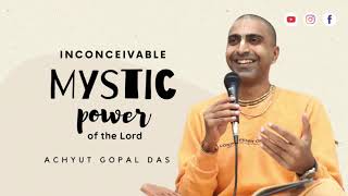 INCONCEIVABLE MYSTIC POWER OF THE LORD | Achyut Gopal Das | 2 Min Wisdom