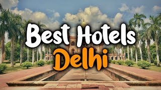 Best hotels in New Delhi, India - For Families, Couples, Work Trips, Budget & Luxury