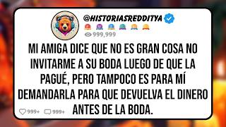 Mi AMIGA No me Quiere en Su BODA Luego de que Ayudé a Financiarla y Organizarla, Pero mi Demanda...