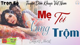 Truyện Ngắn thầm kín đặc sắc 2024: MẸ TÔI VỤNG TRỘM | Nghe kể truyện đêm khuya Việt Nam ngủ rất ngon