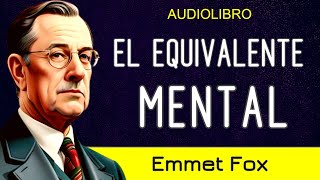 "Tu mente es la creadora de todo lo material" - EL EQUIVALENTE MENTAL- Emmet Fox - AUDIOLIBRO