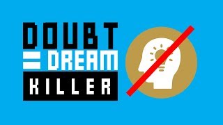 Doubt Is A Dream Killer