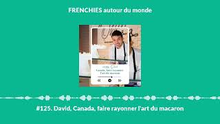 #125. David, Canada, faire rayonner l'art du macaron