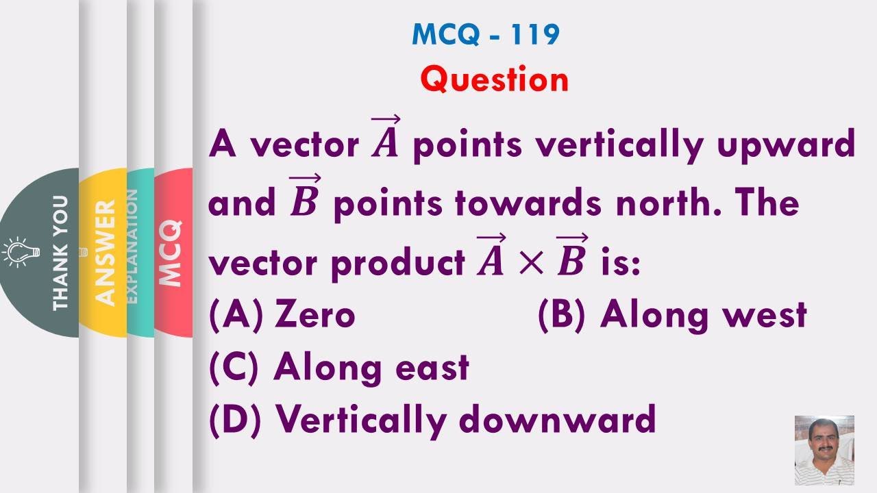 A Vector 𝑨 ⃗ Points Vertically Upward & 𝑩 ⃗ Points Towards North. The ...