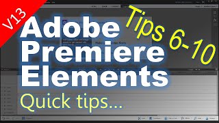 Tips 6-10 for Adobe Premiere Elements Tips