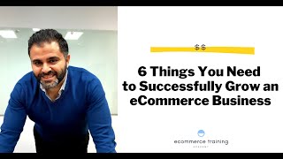 6 Things You Need to Successfully Grow an eCommerce Business