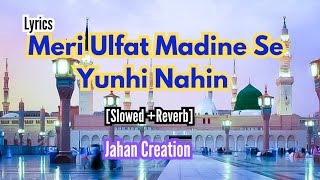 meri ulfat madine se yunhi nahin lyrics || slowed +reverb || @jahancreation