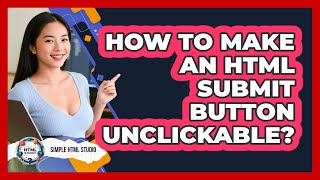 How To Make An HTML Submit Button Unclickable?