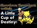 Showdown Throwdown "A Little Cup of Destiny!" -LC Tier-