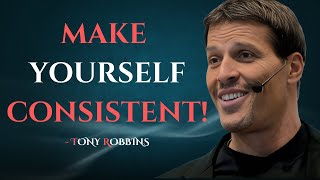 FORCE YOURSELF TO BE CONSISTENT - TONY ROBBINS MOTIVATION