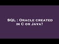 SQL : Oracle created in C or Java?
