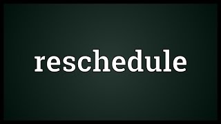 Reschedule Meaning