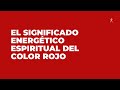 Cual es el significado energético del color rojo | Espiritualidad y psicología del color