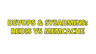 DevOps & SysAdmins: Redis vs Memcache (2 Solutions!!)