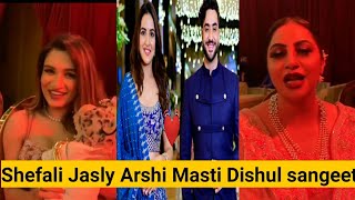 ARSHI KHAN ALY GONI JASMIN BHASIN SHEFALI BAGGA AT DISHUL SANGEET CEREMONY | JASLY AT DISUL WEDDING