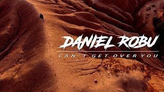 Daniel Robu - Can't Get Over You (Official Video)