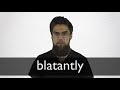 How to pronounce BLATANTLY in British English