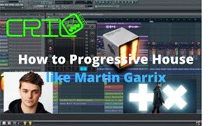 How to Progressive House Like Martin Garrix by Crilo Beat - FREE FLP!!!
