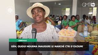 [#Reportage] Libreville : Gén. Oligui Nguema inaugure le marché CTRI d’Oloumi