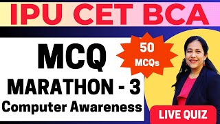 BCA Entrance Exam Preparation 2024 | MCQ Marathon-3 | 50 MCQs on Computer Awareness #bca #ggsipu#cet