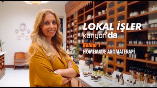 Lokal İşler Kanyon'da Bölüm 1 -  Homemade Aromaterapi