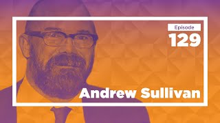 Andrew Sullivan on Braving New Intellectual Journeys | Conversations with Tyler