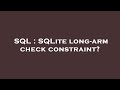 SQL : SQLite long-arm check constraint?