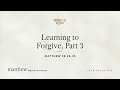 Learning to Forgive, Part 3 (Matthew 18:28–35) [Audio Only]