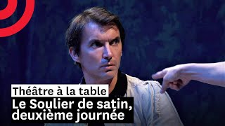 Théâtre à la table : Le Soulier de satin, deuxième journée