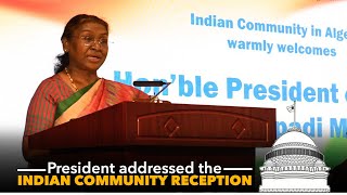 President Droupadi Murmu addressed the Indian Community Reception in Algiers, Algeria