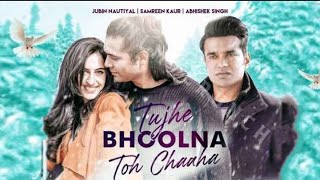 Tujhe Bhoolna Toh Chaha | Jubin Nautiyal | New Hindi  Song