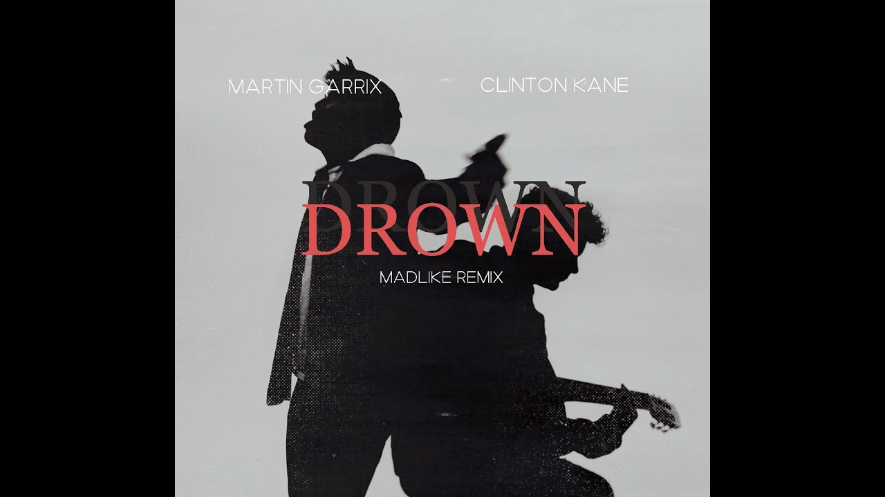 Martin Garrix Feat. Clinton Kane - Drown (Madlike Remix) - YouTube