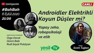 Yeşil Gazete TV - BahBah - Androidler elektrikli koyun düşler mi?