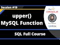 SQL - Part 19  - upper() MySQL String Function