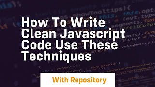 How to write clean javascript code use these techniques